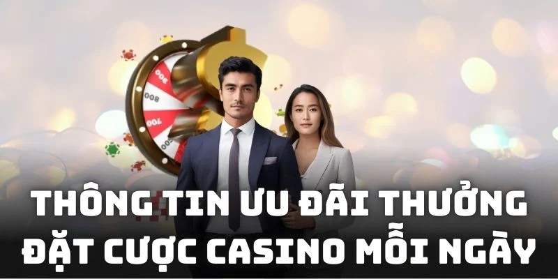 Chi tiết chương trình thưởng đặt cược casino mỗi ngày tại KUwin