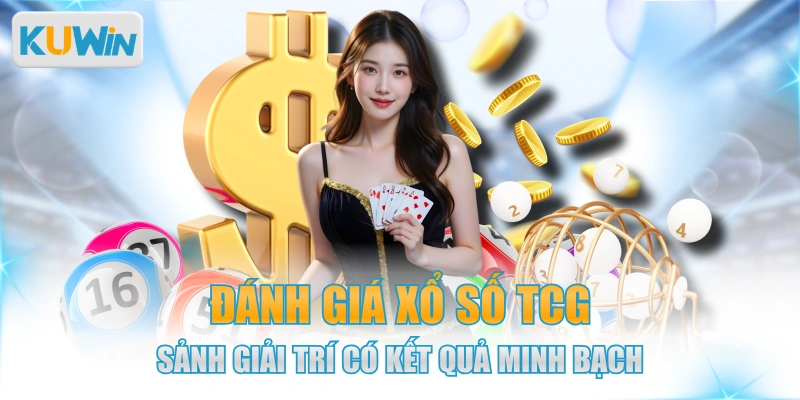 Đánh Giá Xổ Số TCG - Sảnh Giải Trí Có Kết Quả Minh Bạch
